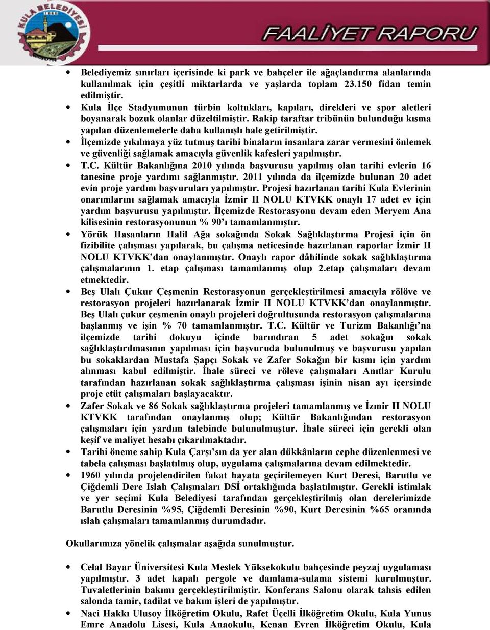 Rakip taraftar tribünün bulunduğu kısma yapılan düzenlemelerle daha kullanışlı hale getirilmiştir.