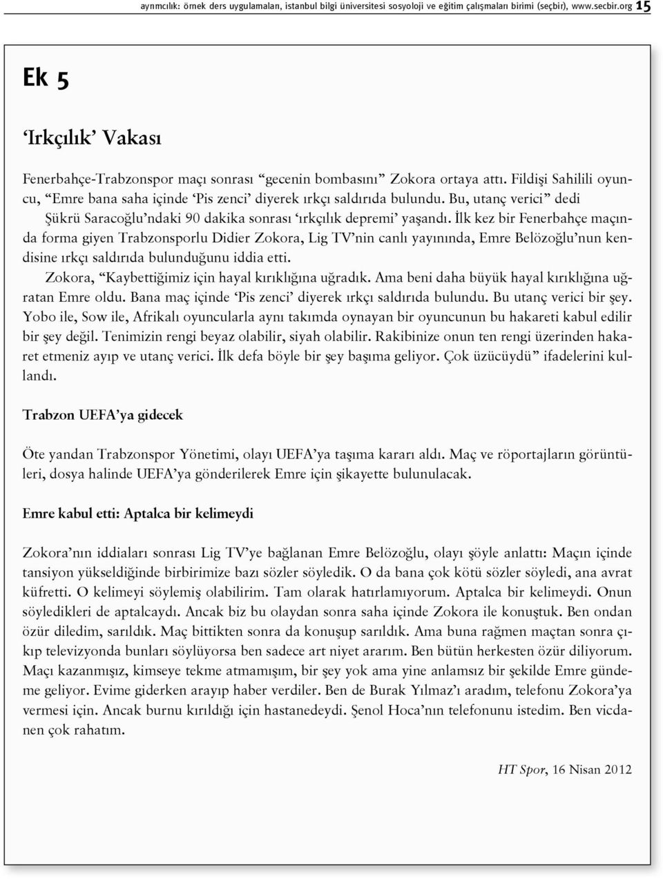 Bu, utanç verici dedi Şükrü Saracoğlu ndaki 90 dakika sonrası ırkçılık depremi yaşandı.