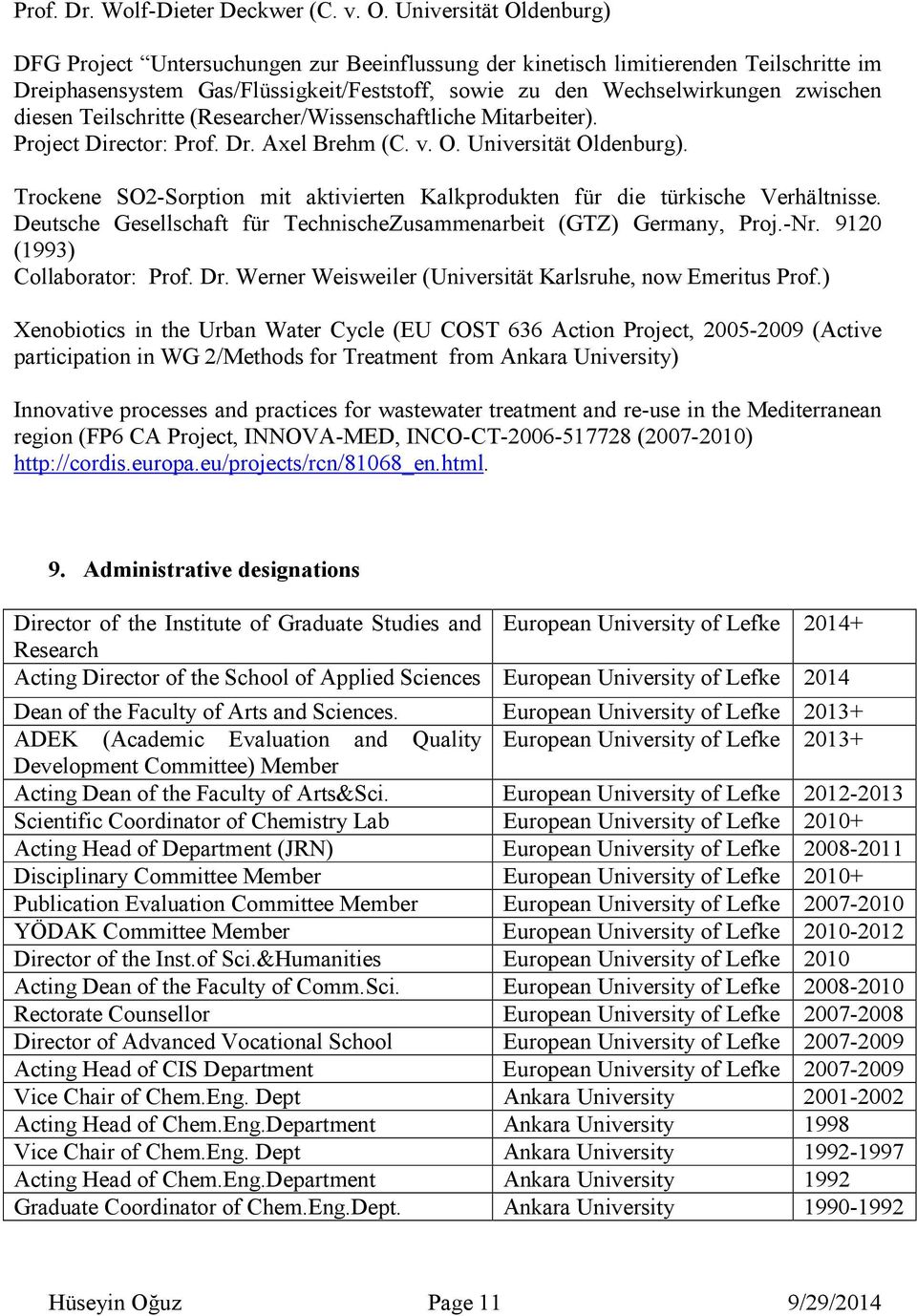 diesen Teilschritte (Researcher/Wissenschaftliche Mitarbeiter). Project Director: Prof. Dr. Axel Brehm (C. v. O. Universität Oldenburg).