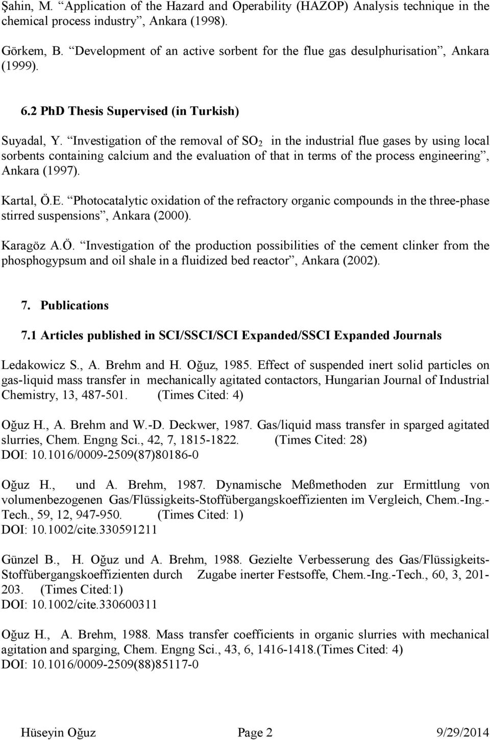 Investigation of the removal of SO 2 in the industrial flue gases by using local sorbents containing calcium and the evaluation of that in terms of the process engineering, Ankara (1997). Kartal, Ö.E.