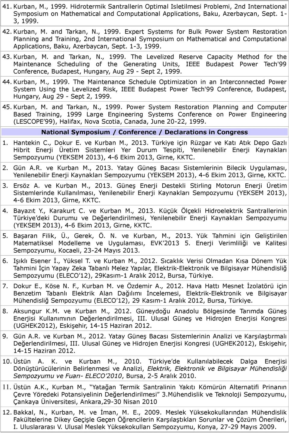 Expert Systems for Bulk Power System Restoration Planning and Training, 2nd International Symposium on Mathematical and Computational Applications, Baku, Azerbaycan, Sept. 1-3, 1999. 43.