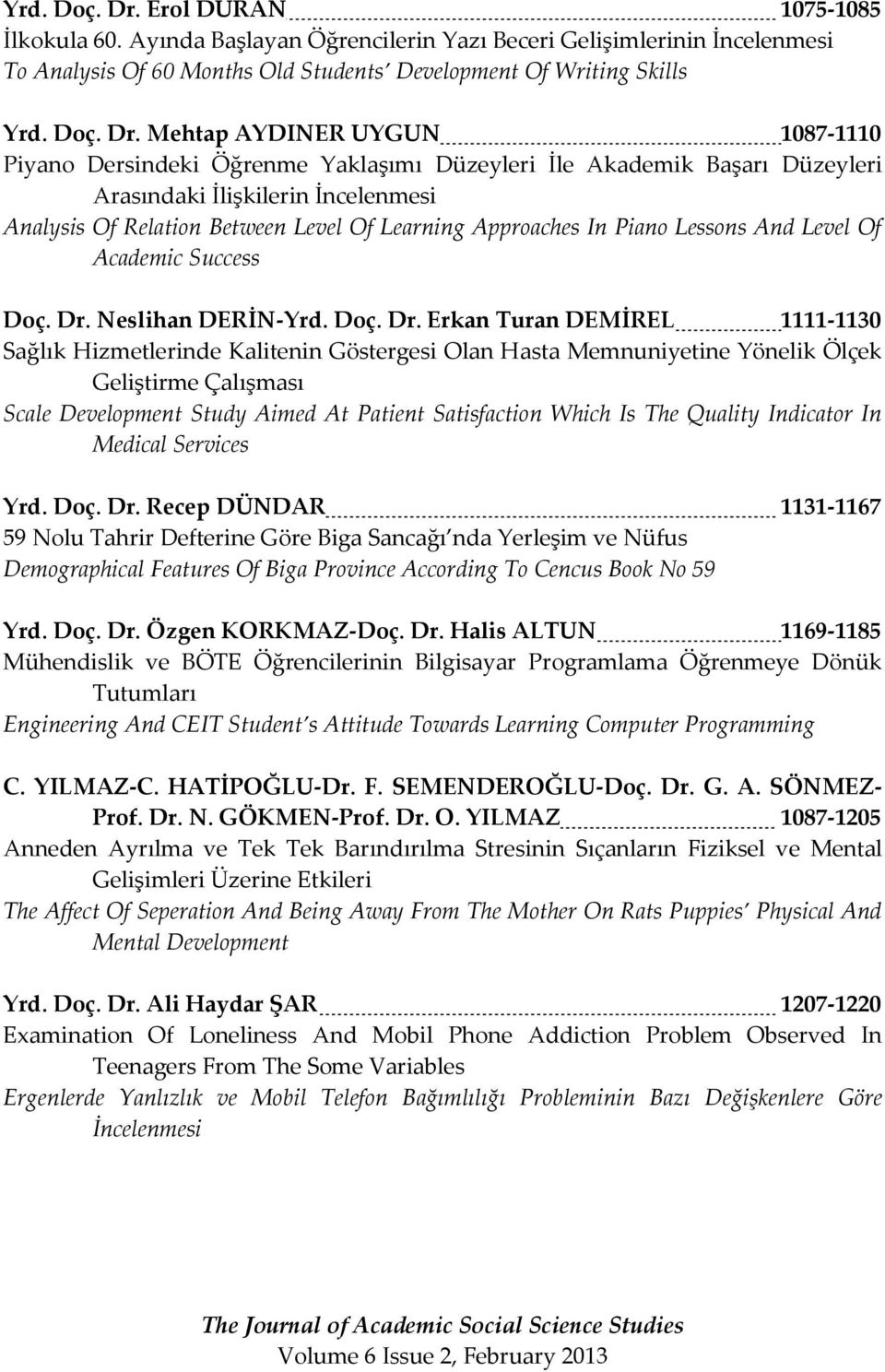 Ayında Başlayan Öğrencilerin Yazı Beceri Gelişimlerinin İncelenmesi To Analysis Of 60 Months Old Students Development Of Writing Skills  Mehtap AYDINER UYGUN 1087-1110 Piyano Dersindeki Öğrenme