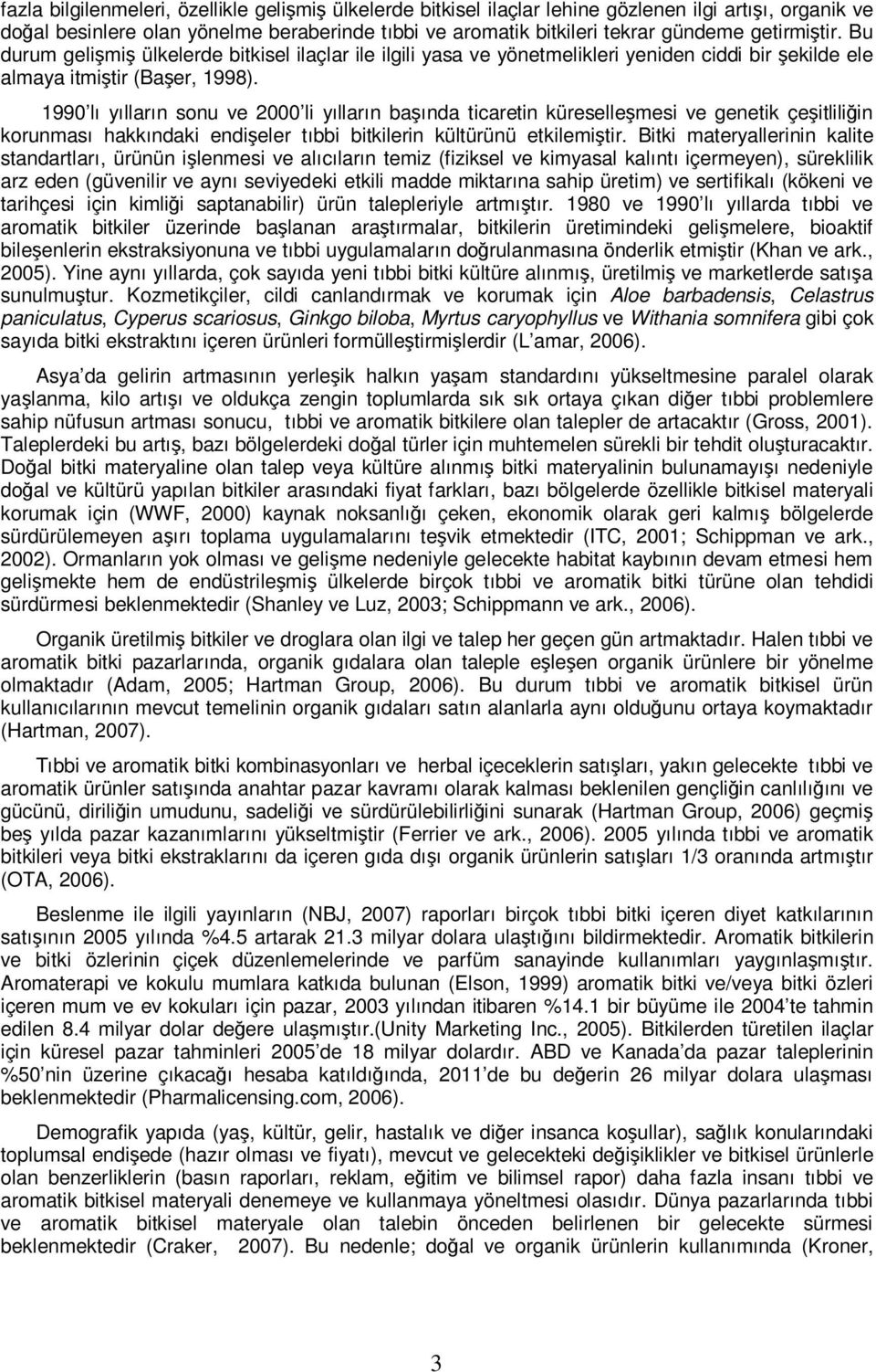 1990 lı yılların sonu ve 2000 li yılların başında ticaretin küreselleşmesi ve genetik çeşitliliğin korunması hakkındaki endişeler tıbbi bitkilerin kültürünü etkilemiştir.