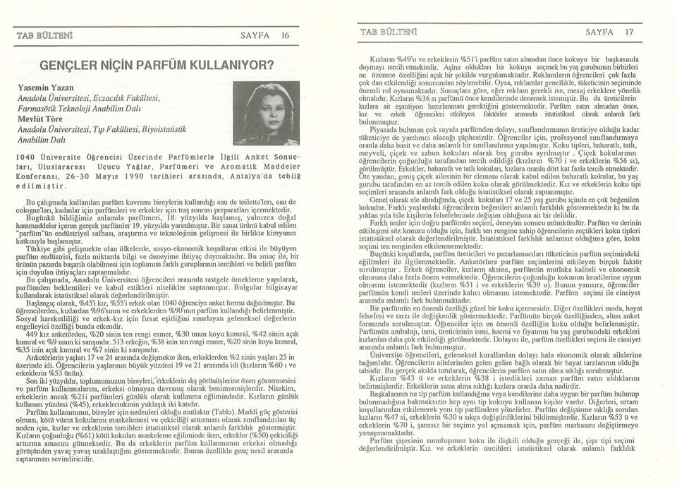 üzerinde Parfomlerle Ilgili Anket Sonucları, Uluslararası Uç ucu YaA lar, Parromeri ve Aromatik Maddeler K:onferansı, 26-30 Mayıs 1990 tarihleri arasında, Antalya'da teblia edilmiştir.