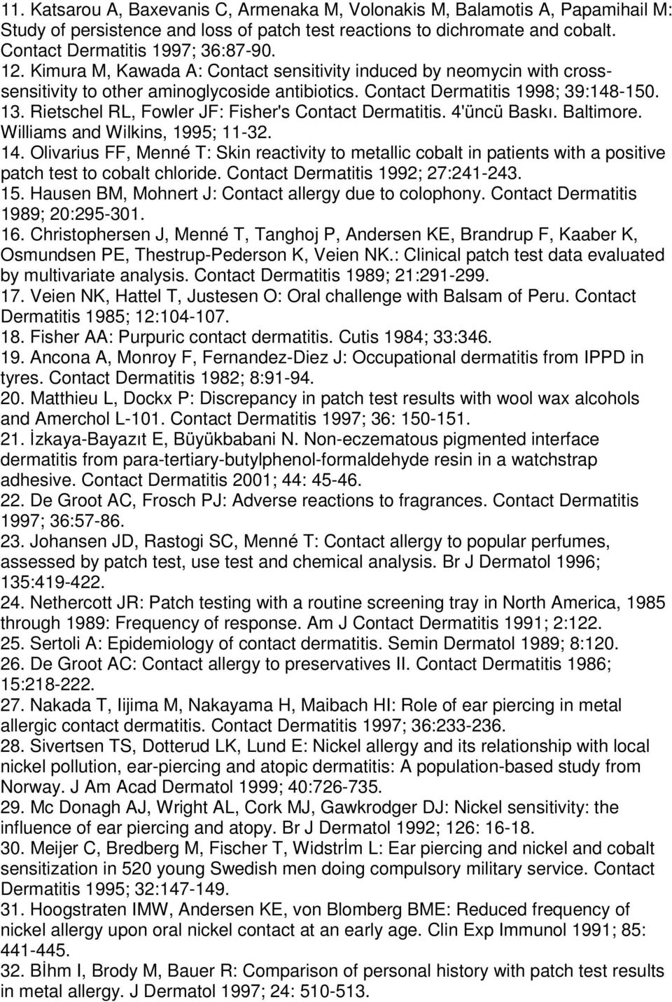 Rietschel RL, Fowler JF: Fisher's Contact Dermatitis. 4'üncü Baskı. Baltimore. Williams and Wilkins, 1995; 11-32. 14.