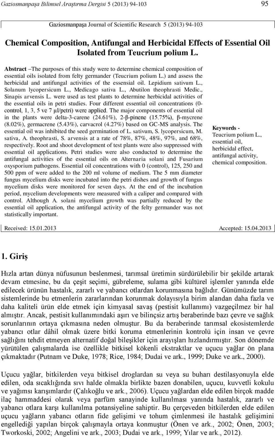 ) and assess the herbicidal and antifungal activities of the essensial oil. Lepidium sativum L., Solanum lycopersicum L., Medicago sativa L., Abutilon theophrasti Medic., Sinapis arvensis L.