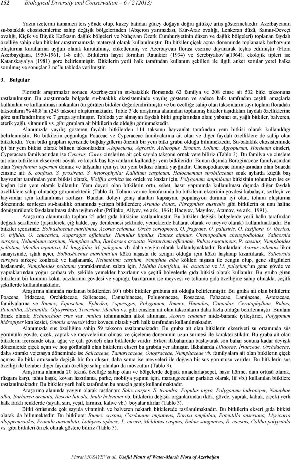 Özerk Cümhuriyetinin düzen ve dağlık bölgeleri) toplanan faydalı özelliğe sahip olan bitkiler araştırmamızda materyal olarak kullanılmıştır.