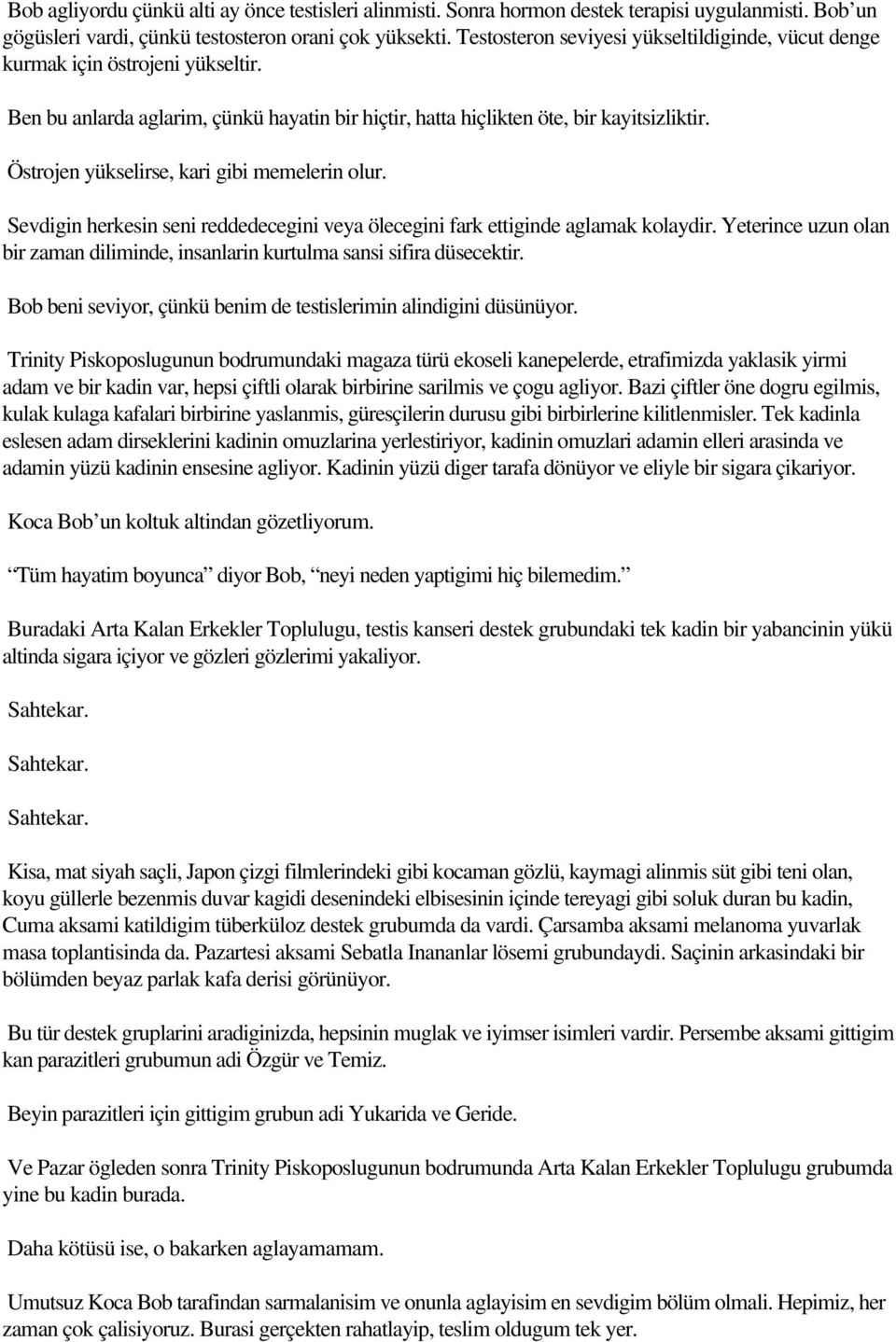 Östrojen yükselirse, kari gibi memelerin olur. Sevdigin herkesin seni reddedecegini veya ölecegini fark ettiginde aglamak kolaydir.