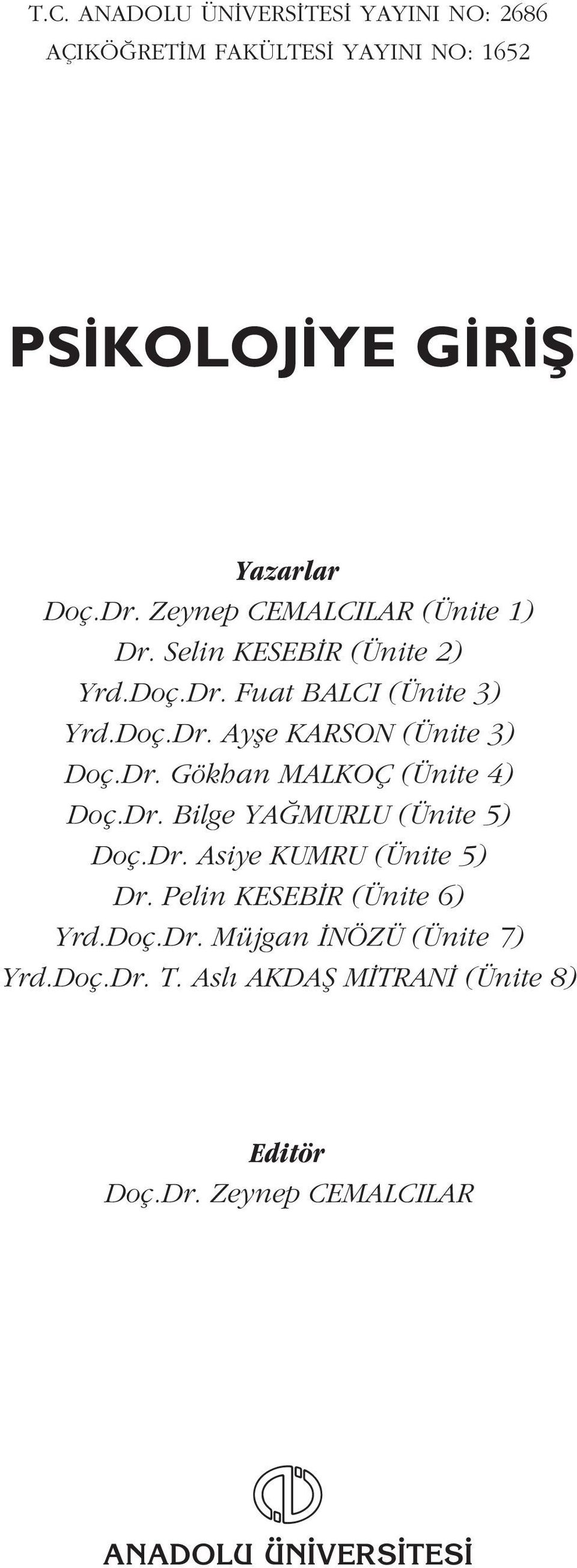 Dr. Gökhan MALKOÇ (Ünite 4) Doç.Dr. Bilge YA MURLU (Ünite 5) Doç.Dr. Asiye KUMRU (Ünite 5) Dr. Pelin KESEB R (Ünite 6) Yrd.