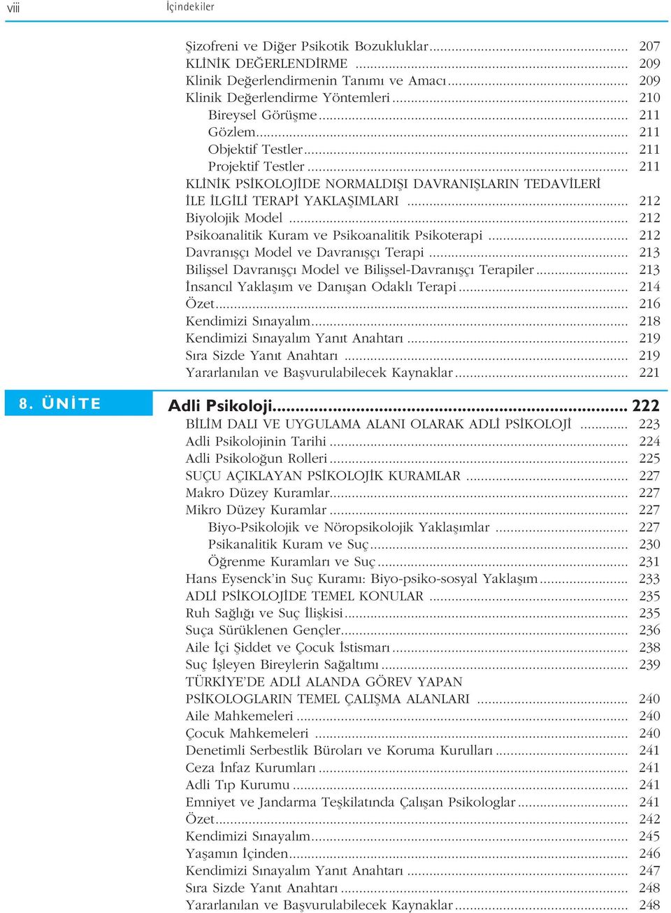 .. 212 Psikoanalitik Kuram ve Psikoanalitik Psikoterapi... 212 Davran flç Model ve Davran flç Terapi... 213 Biliflsel Davran flç Model ve Biliflsel-Davran flç Terapiler.