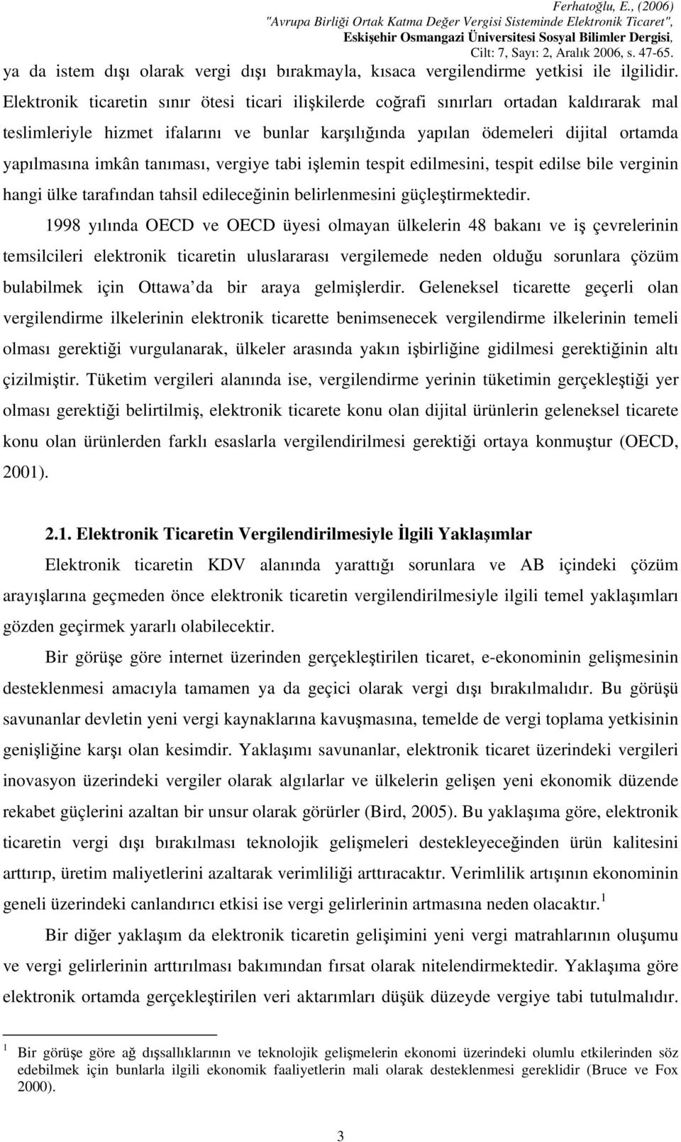 tanıması, vergiye tabi işlemin tespit edilmesini, tespit edilse bile verginin hangi ülke tarafından tahsil edileceğinin belirlenmesini güçleştirmektedir.