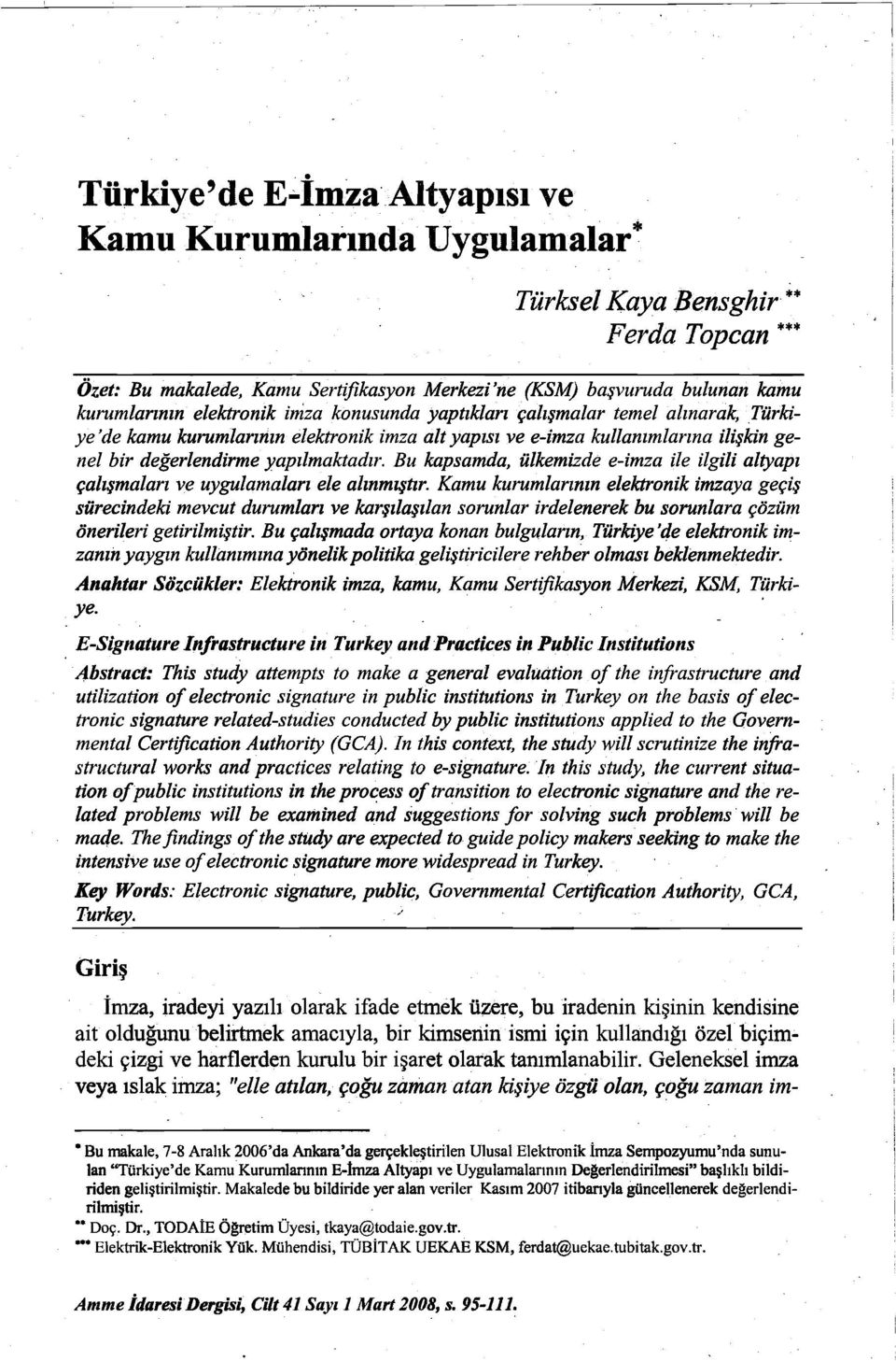 çalışmalar temel alınarak, Türkiye'de kamu kurumlarının elektronik imza alt yapısı ve e-imza kullanımlarına ilişkin genel bir değerlendirme yapılmaktadır.