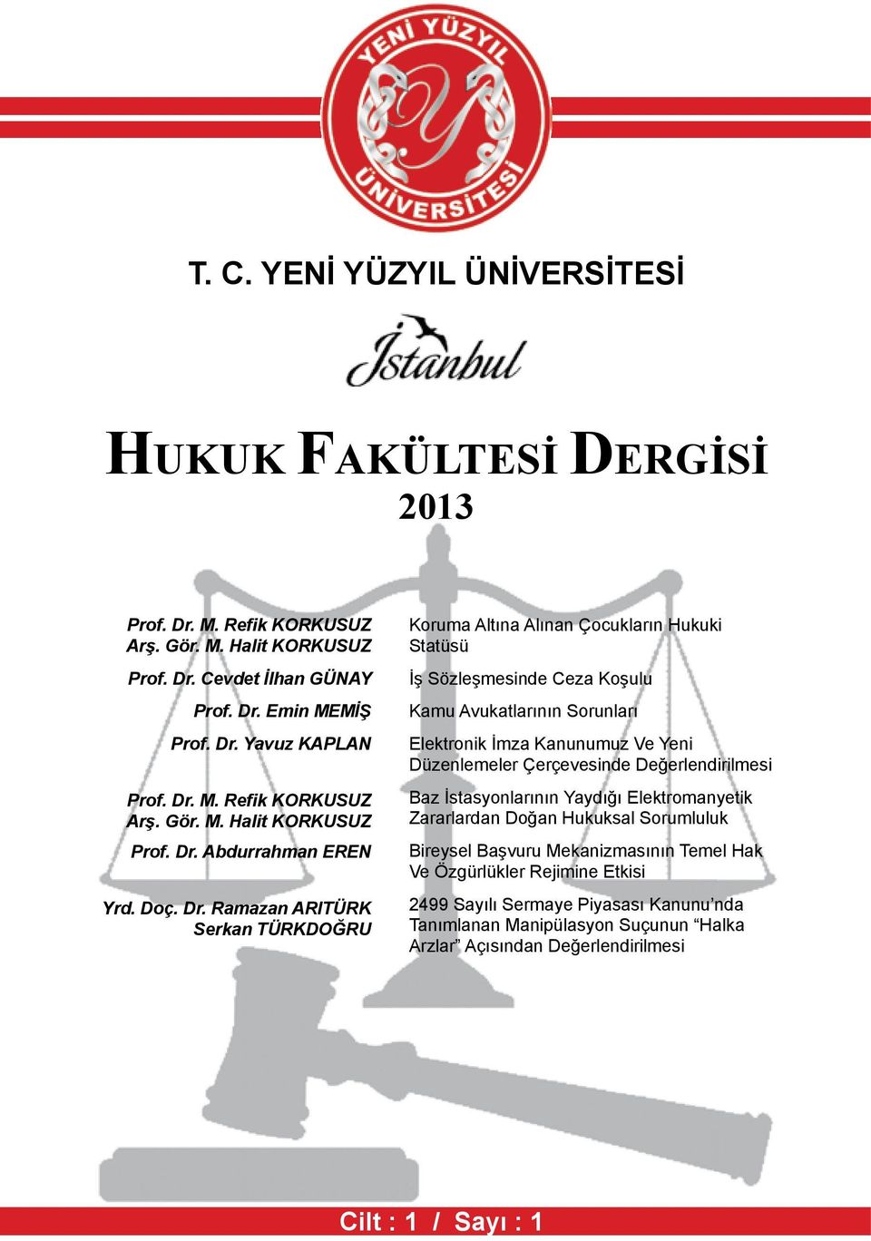 Ramazan ARITÜRK Serkan TÜRKDOĞRU Koruma Altına Alınan Çocukların Hukuki Statüsü İş Sözleşmesinde Ceza Koşulu Kamu Avukatlarının Sorunları Elektronik İmza Kanunumuz Ve Yeni Düzenlemeler Çerçevesinde