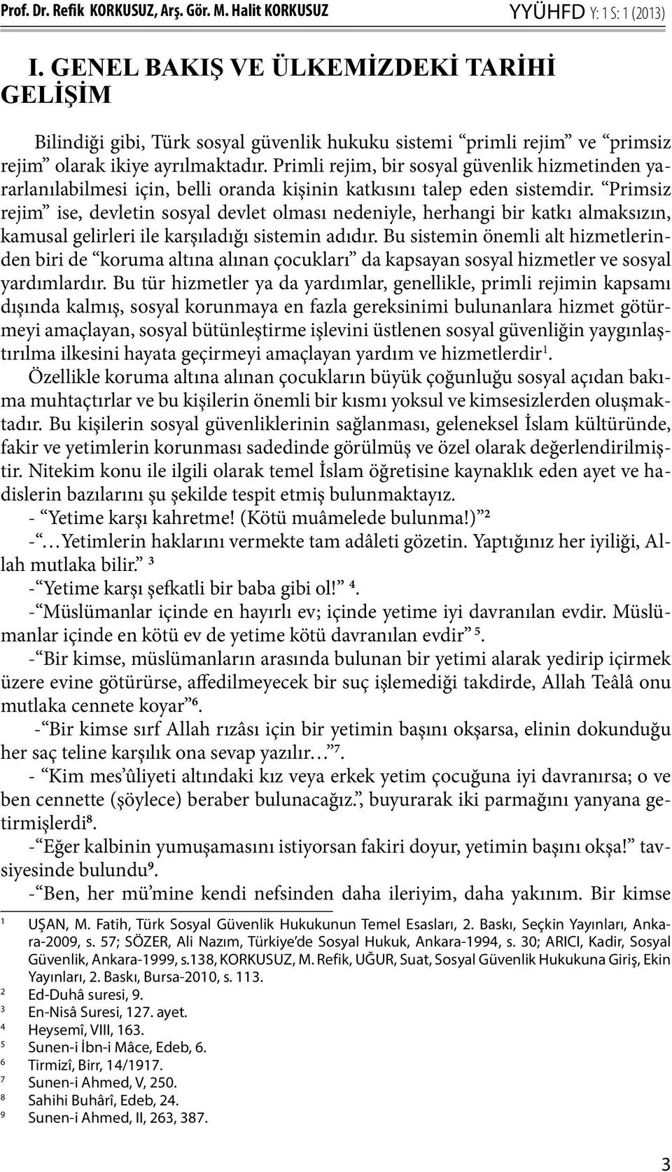 Primli rejim, bir sosyal güvenlik hizmetinden yararlanılabilmesi için, belli oranda kişinin katkısını talep eden sistemdir.