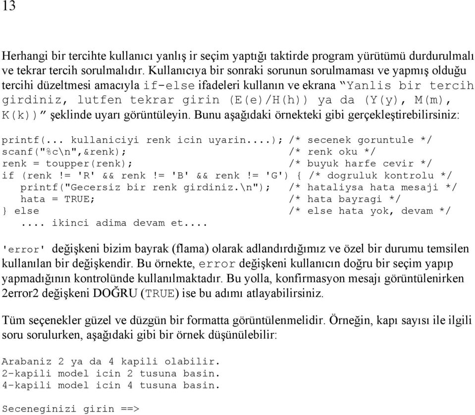 M(m), K(k)) şeklinde uyarı görüntüleyin. Bunu aşağıdaki örnekteki gibi gerçekleştirebilirsiniz: printf(... kullaniciyi renk icin uyarin.