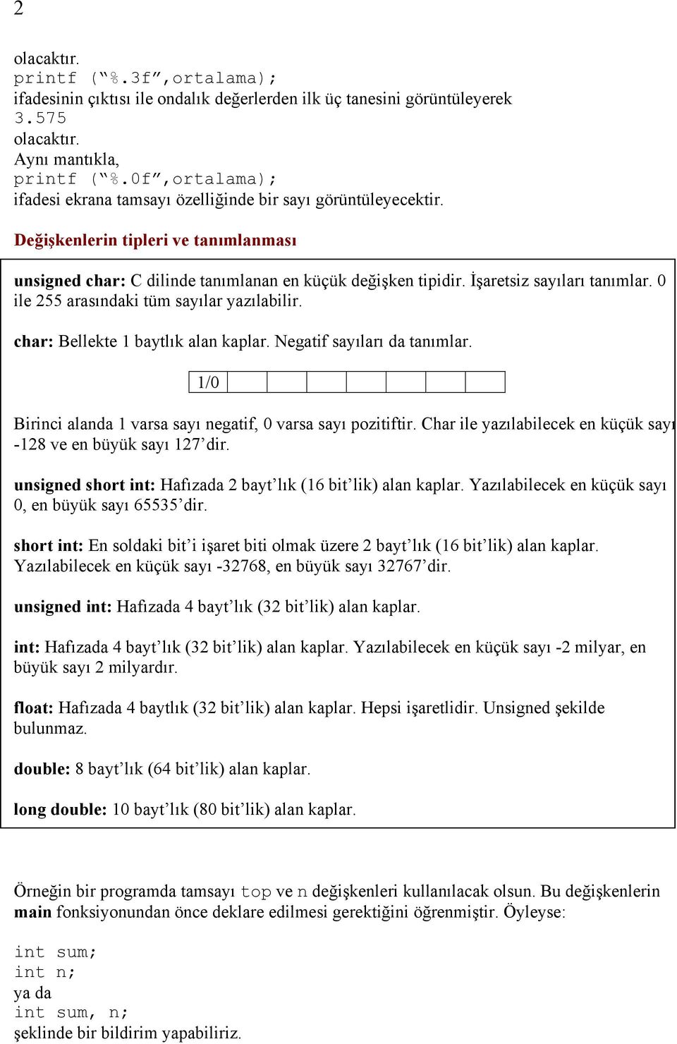 İşaretsiz sayıları tanımlar. 0 ile 255 arasındaki tüm sayılar yazılabilir. char: Bellekte 1 baytlık alan kaplar. Negatif sayıları da tanımlar.