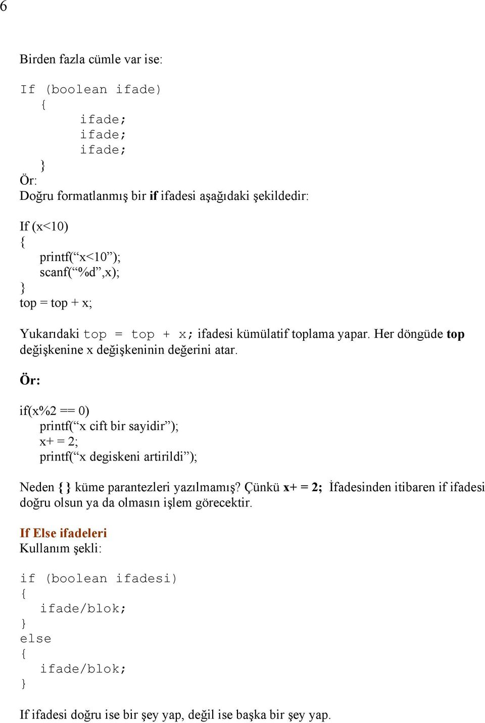 if(x%2 == 0) printf( x cift bir sayidir ); x+ = 2; printf( x degiskeni artirildi ); Neden küme parantezleri yazılmamış?