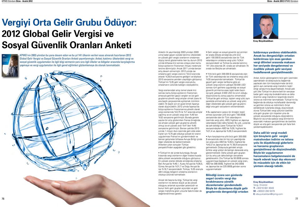 Social Security Rate Survey 2012 KPMG nin 2003 yılından bu yana devam eden ve bu yıl 141 ülkenin verileri esas alınarak hazırlanan 2012 Global Gelir Vergisi ve Sosyal Güvenlik Oranları Anketi