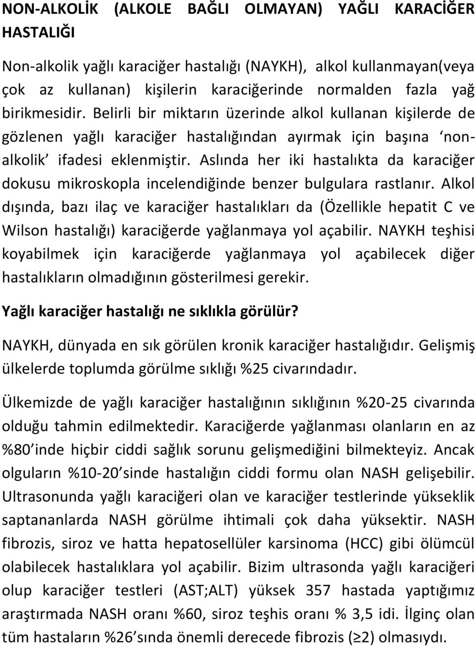 Aslında her iki hastalıkta da karaciğer dokusu mikroskopla incelendiğinde benzer bulgulara rastlanır.