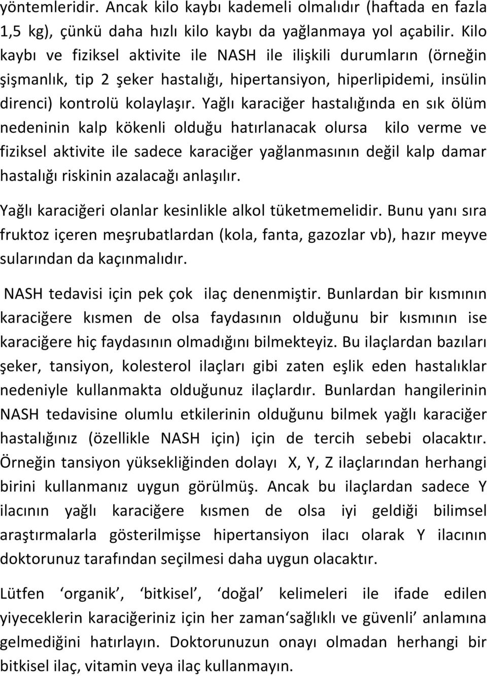 Yağlı karaciğer hastalığında en sık ölüm nedeninin kalp kökenli olduğu hatırlanacak olursa kilo verme ve fiziksel aktivite ile sadece karaciğer yağlanmasının değil kalp damar hastalığı riskinin