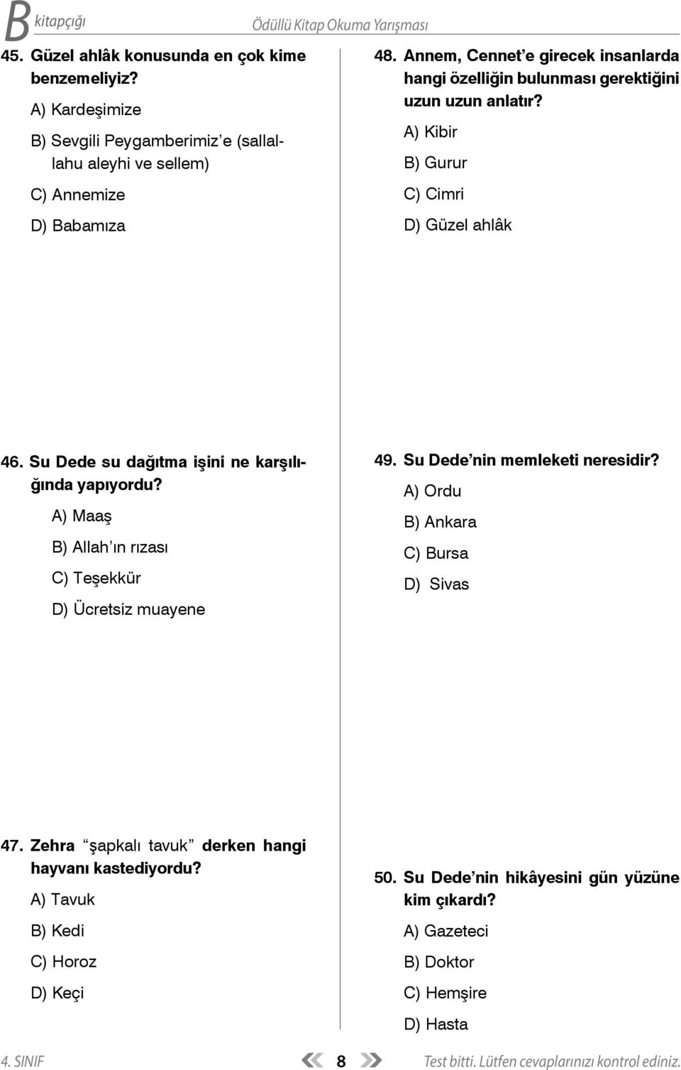 A) Maaş B) Allah ın rızası C) Teşekkür D) Ücretsiz muayene 49. Su Dede nin memleketi neresidir? A) Ordu B) Ankara C) Bursa D) Sivas 47.