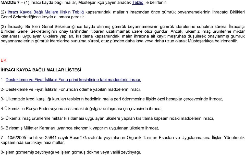 (3) İhracatçı Birlikleri Genel Sekreterliğince kayda alınmış gümrük beyannamesinin gümrük idarelerine sunulma süresi, İhracatçı Birlikleri Genel Sekreterliğinin onay tarihinden itibaren uzatılmamak