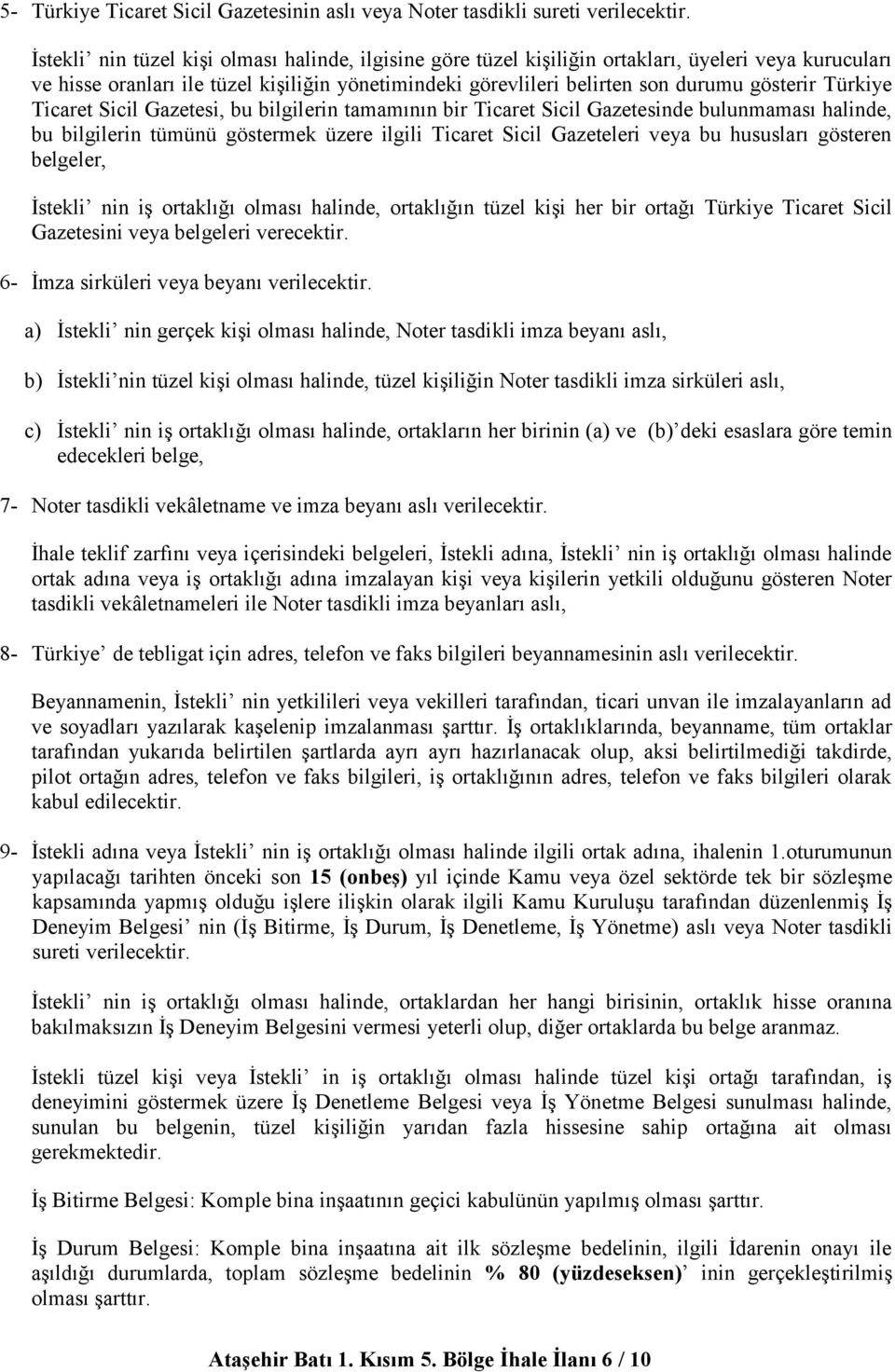 Türkiye Ticaret Sicil Gazetesi, bu bilgilerin tamamının bir Ticaret Sicil Gazetesinde bulunmaması halinde, bu bilgilerin tümünü göstermek üzere ilgili Ticaret Sicil Gazeteleri veya bu hususları