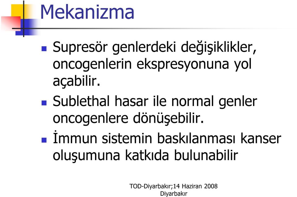 Sublethal hasar ile normal genler oncogenlere dönüşebilir.