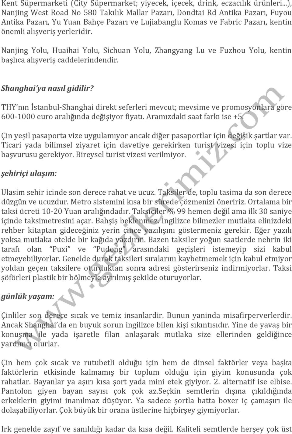 Nanjing Yolu, Huaihai Yolu, Sichuan Yolu, Zhangyang Lu ve Fuzhou Yolu, kentin başlıca alışveriş caddelerindendir. Shanghai ya nasıl gidilir?