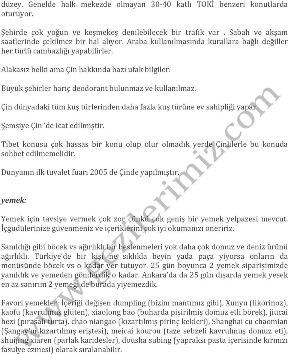 Çin dünyadaki tüm kuş türlerinden daha fazla kuş türüne ev sahipliği yapar. Şemsiye Çin de icat edilmiştir.