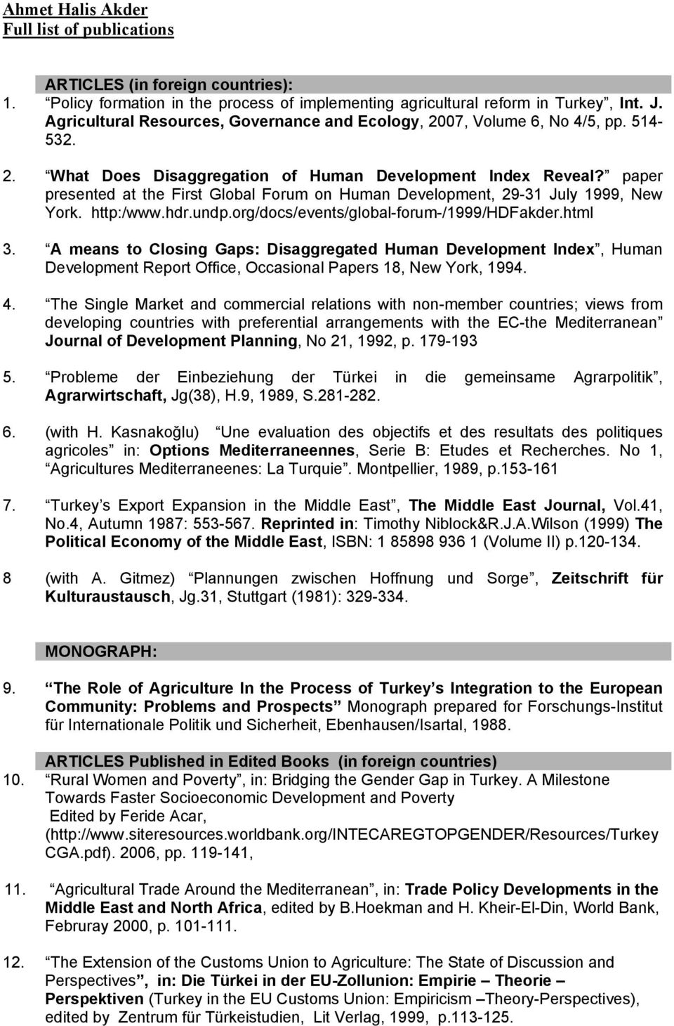 paper presented at the First Global Forum on Human Development, 29-31 July 1999, New York. http:/www.hdr.undp.org/docs/events/global-forum-/1999/hdfakder.html 3.