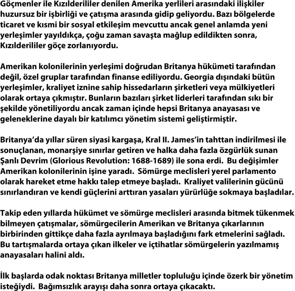 Amerikan kolonilerinin yerleşimi doğrudan Britanya hükümeti tarafından değil, özel gruplar tarafından finanse ediliyordu.