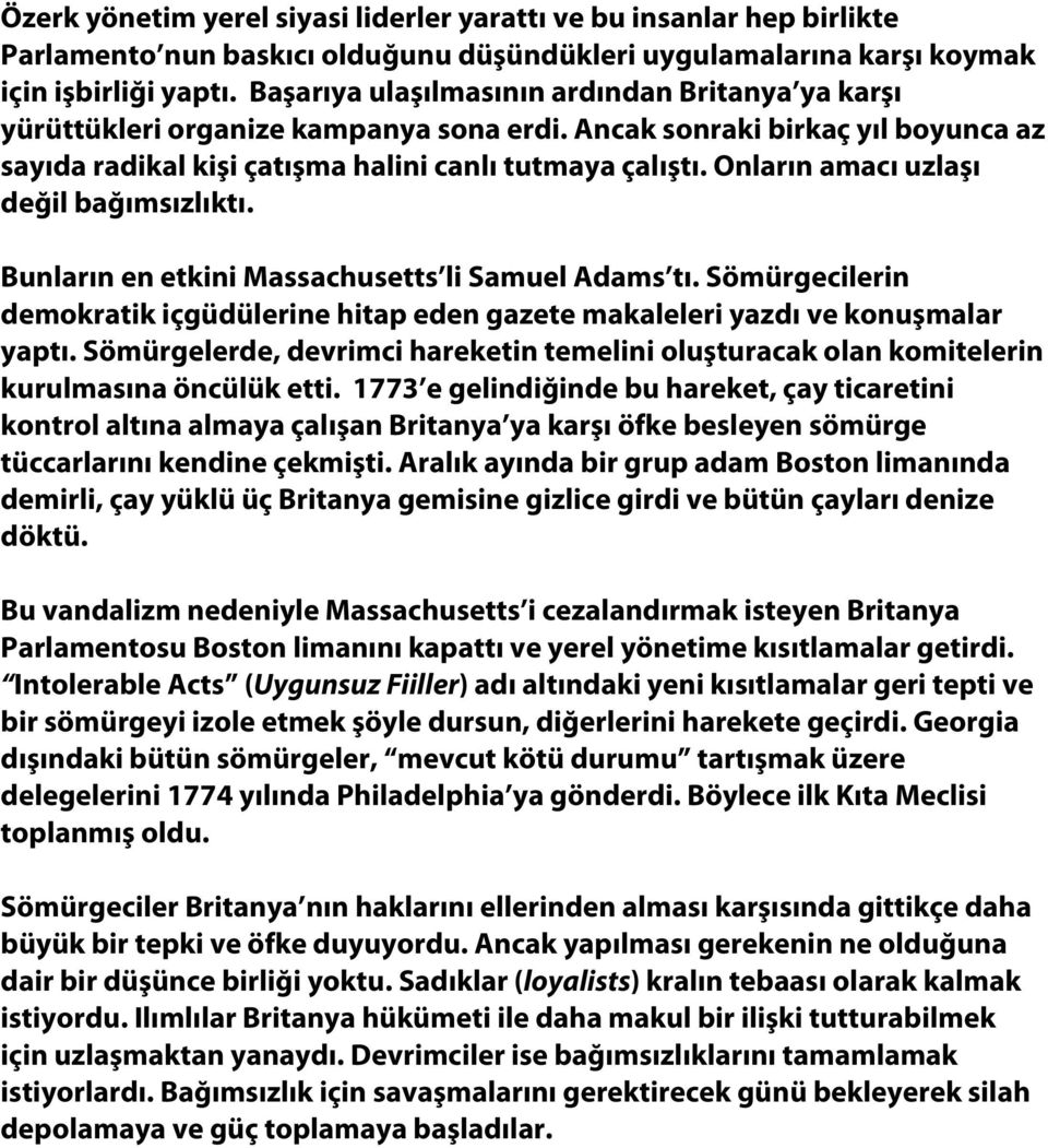 Onların amacı uzlaşı değil bağımsızlıktı. Bunların en etkini Massachusetts li Samuel Adams tı. Sömürgecilerin demokratik içgüdülerine hitap eden gazete makaleleri yazdı ve konuşmalar yaptı.