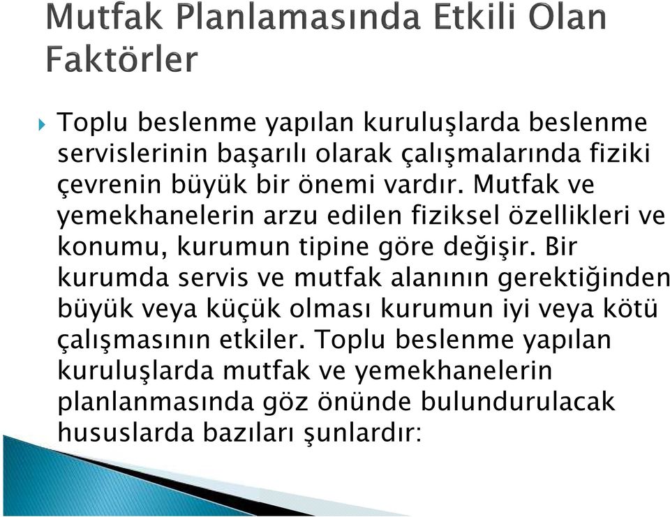 Bir kurumda servis ve mutfak alanının gerektiğinden büyük veya küçük olması kurumun iyi veya kötü çalışmasının etkiler.