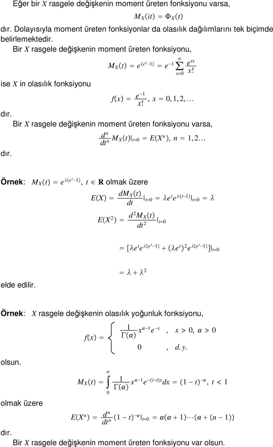 Bir X rasgele değişkei momet ürete foksiyou varsa, d dt M Xt t EX,, 2 Örek: M X t e et, t R olmak üzere EX dm Xt dt EX 2 d2 M X t dt 2 t e t e t t t e t e et