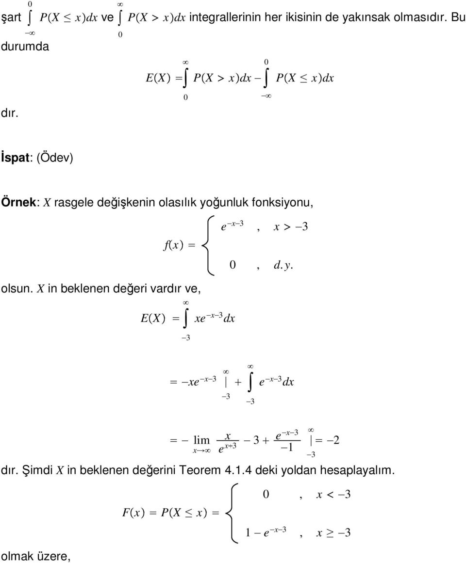 X i beklee değeri vardır ve, EX xe x3 dx 3 xe x3 3 e x3 dx 3 lim x x e x3 3 ex3 2 Şimdi X i