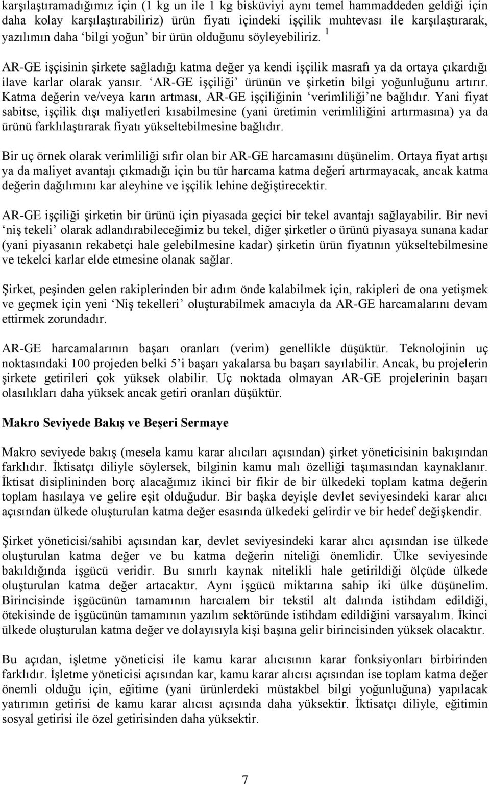 AR-GE işçiliği ürünün ve şirketin bilgi yoğunluğunu artırır. Katma değerin ve/veya karın artması, AR-GE işçiliğinin verimliliği ne bağlıdır.