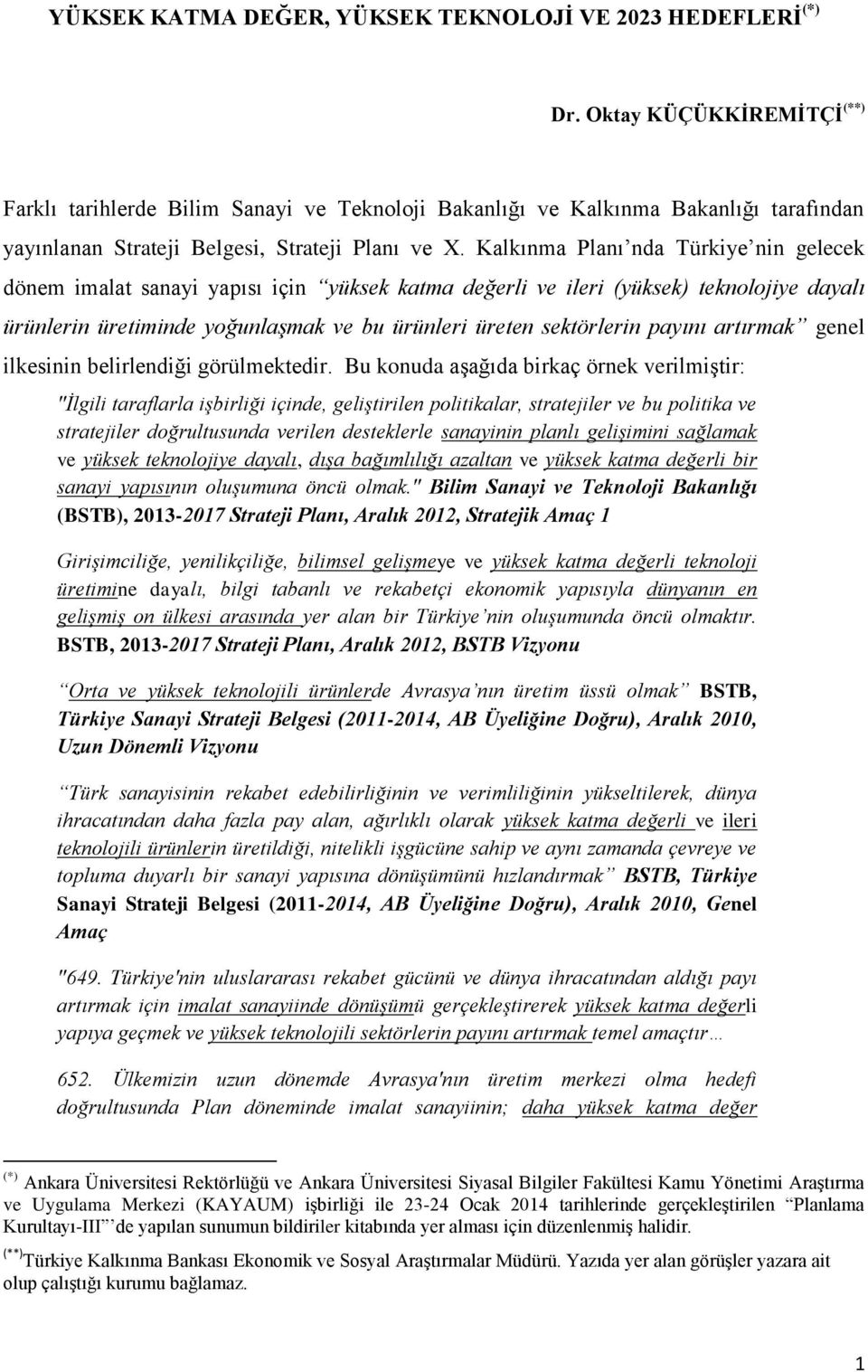 Kalkınma Planı nda Türkiye nin gelecek dönem imalat sanayi yapısı için yüksek katma değerli ve ileri (yüksek) teknolojiye dayalı ürünlerin üretiminde yoğunlaşmak ve bu ürünleri üreten sektörlerin