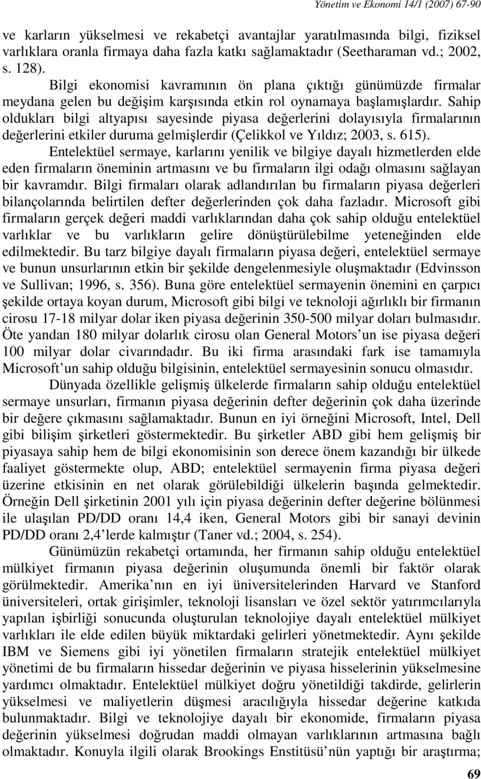 Sahip oldukları bilgi altyapısı sayesinde piyasa değerlerini dolayısıyla firmalarının değerlerini etkiler duruma gelmişlerdir (Çelikkol ve Yıldız; 2003, s. 615).