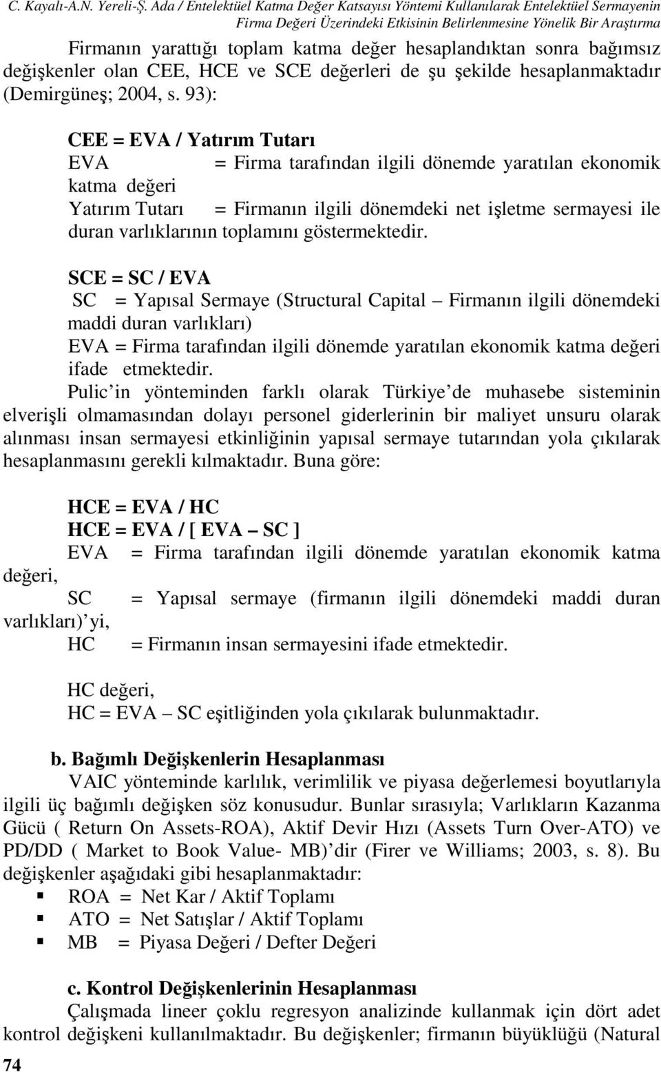 hesaplandıktan sonra bağımsız değişkenler olan CEE, HCE ve SCE değerleri de şu şekilde hesaplanmaktadır (Demirgüneş; 2004, s.