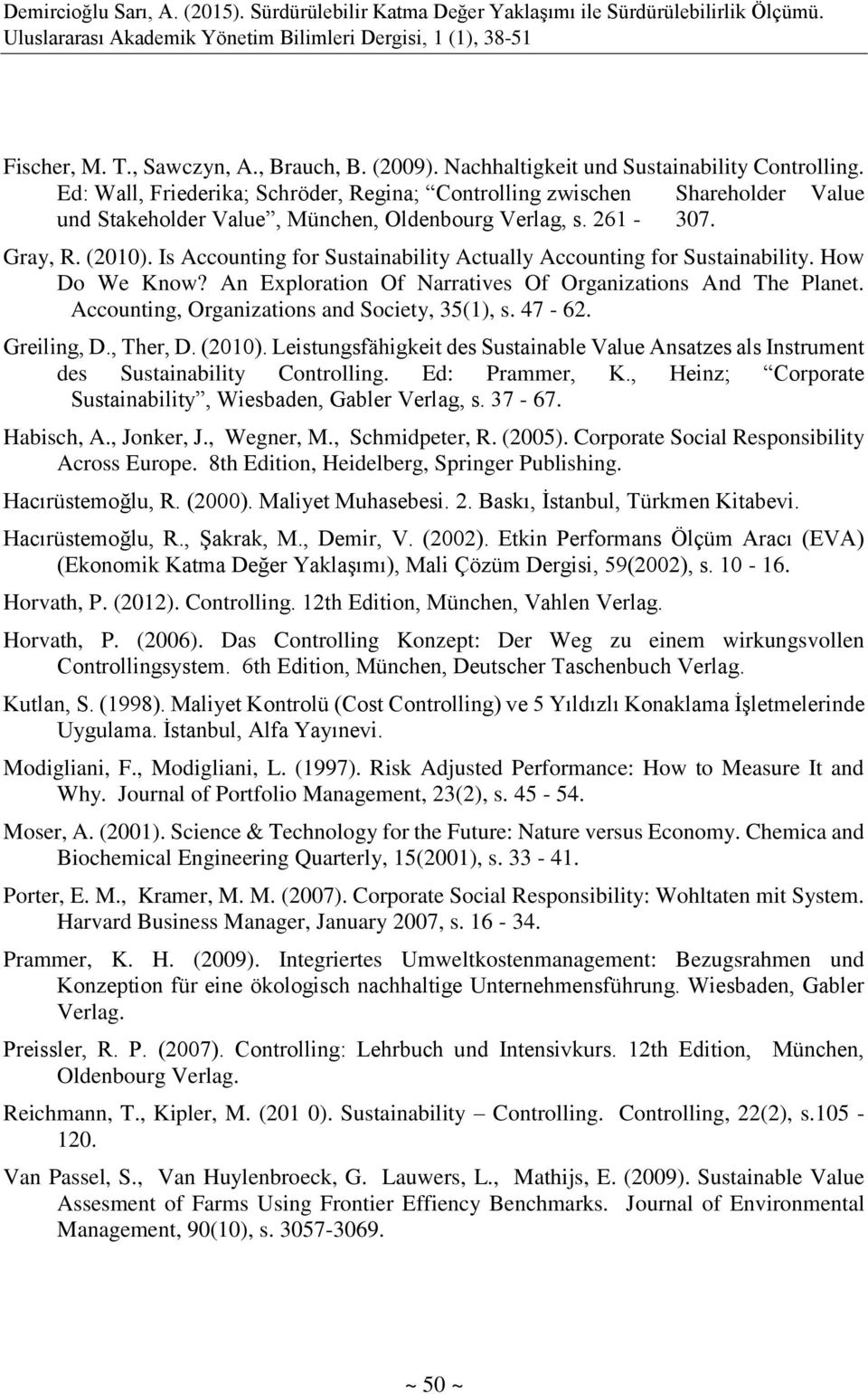 Is Accounting for Sustainability Actually Accounting for Sustainability. How Do We Know? An Exploration Of Narratives Of Organizations And The Planet. Accounting, Organizations and Society, 35(1), s.