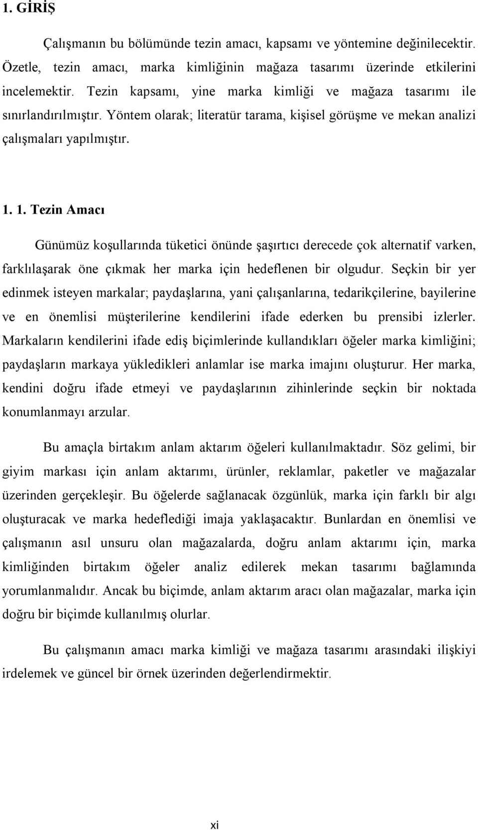 1. Tezin Amacı Günümüz koşullarında tüketici önünde şaşırtıcı derecede çok alternatif varken, farklılaşarak öne çıkmak her marka için hedeflenen bir olgudur.