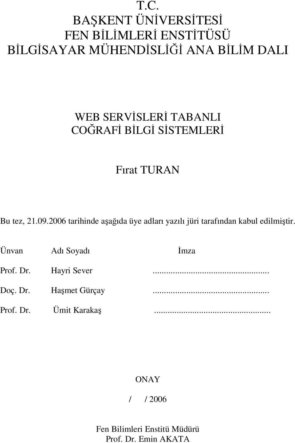 2006 tarihinde aşağıda üye adları yazılı jüri tarafından kabul edilmiştir.