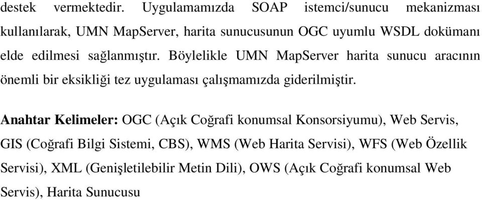 sağlanmıştır. Böylelikle UMN MapServer harita sunucu aracının önemli bir eksikliği tez uygulaması çalışmamızda giderilmiştir.