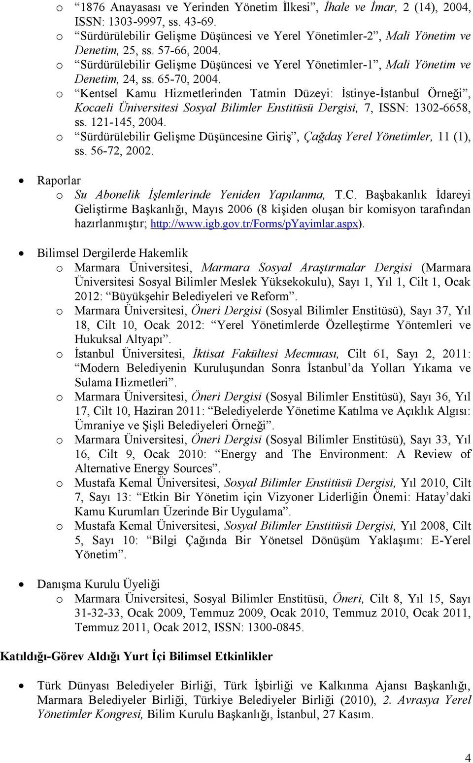 Kentsel Kamu Hizmetlerinden Tatmin Düzeyi: İstinye-İstanbul Örneği, Kcaeli Üniversitesi Dergisi, 7, ISSN: 1302-6658, ss. 121-145, 2004.