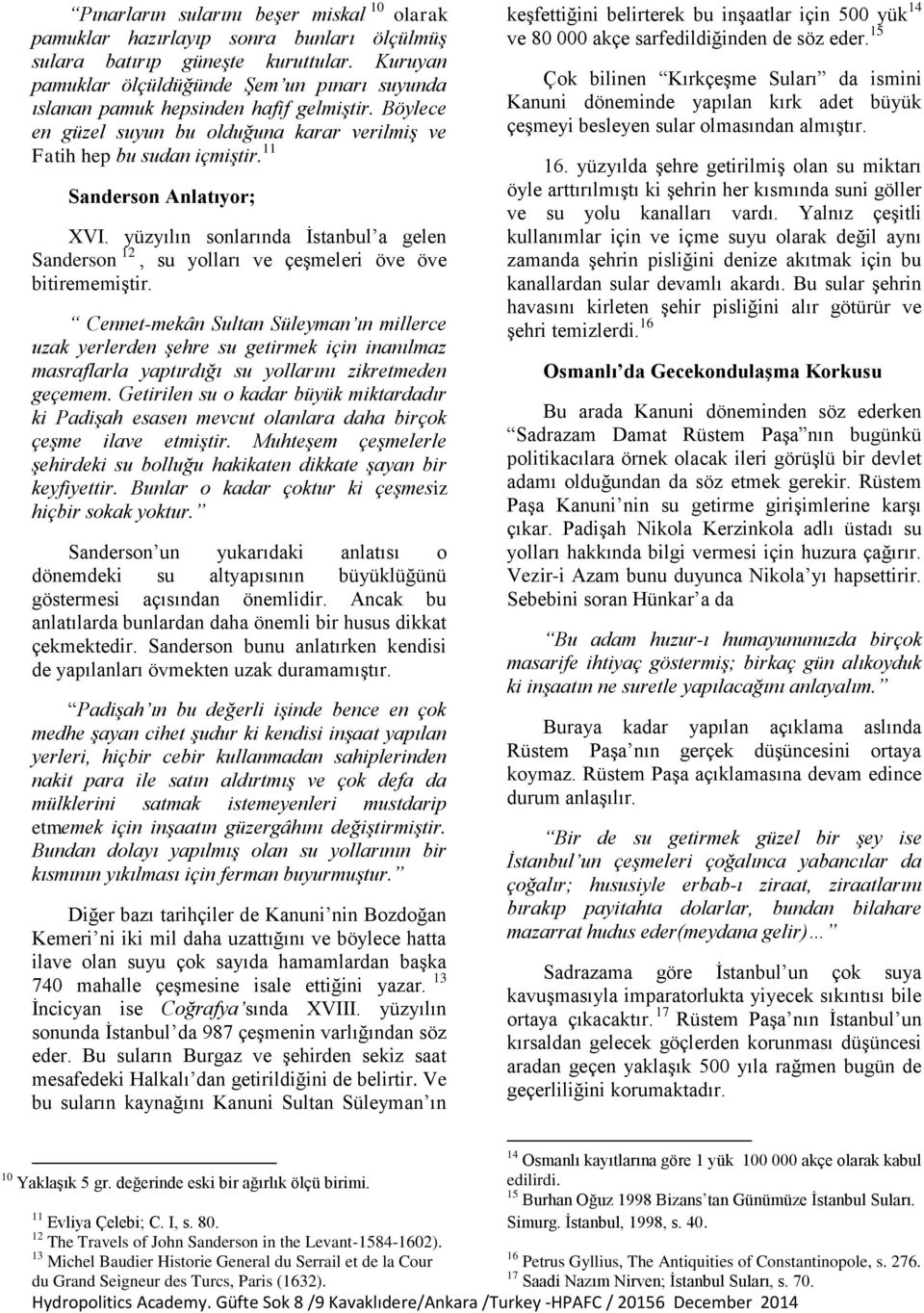 11 Sanderson Anlatıyor; XVI. yüzyılın sonlarında İstanbul a gelen Sanderson 12, su yolları ve çeşmeleri öve öve bitirememiştir.