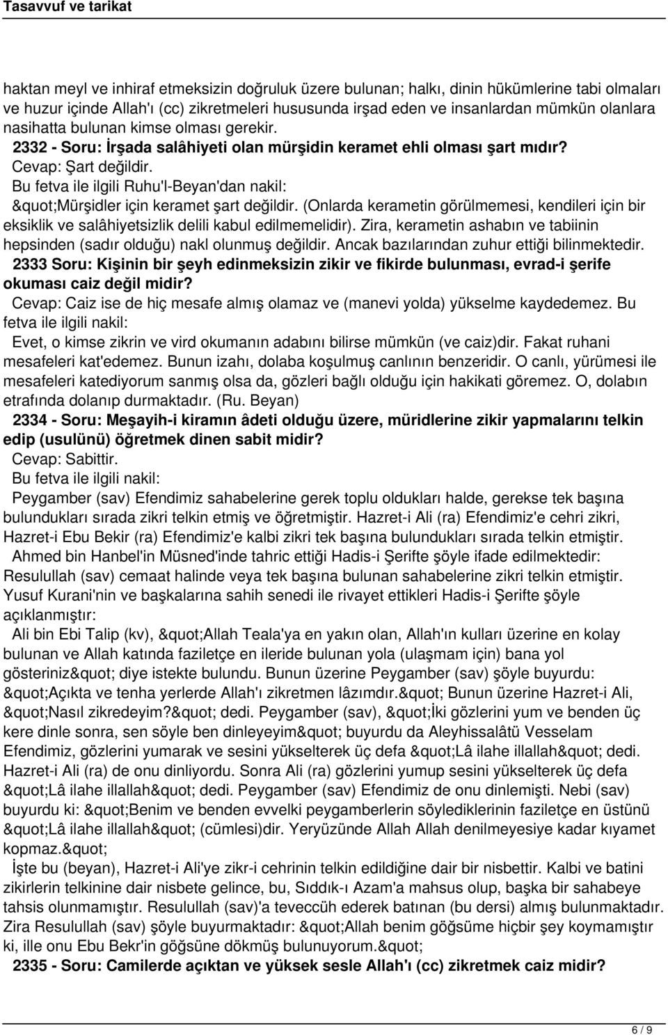 Bu fetva ile ilgili Ruhu'l-Beyan'dan nakil: "Mürşidler için keramet şart değildir. (Onlarda kerametin görülmemesi, kendileri için bir eksiklik ve salâhiyetsizlik delili kabul edilmemelidir).