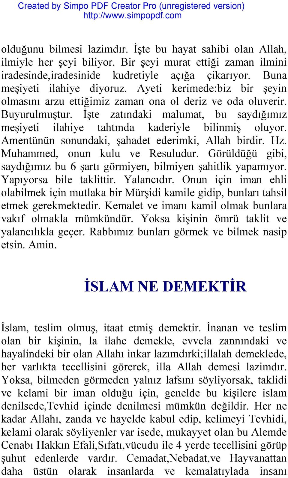 İşte zatındaki malumat, bu saydığımız meşiyeti ilahiye tahtında kaderiyle bilinmiş oluyor. Amentünün sonundaki, şahadet ederimki, Allah birdir. Hz. Muhammed, onun kulu ve Resuludur.