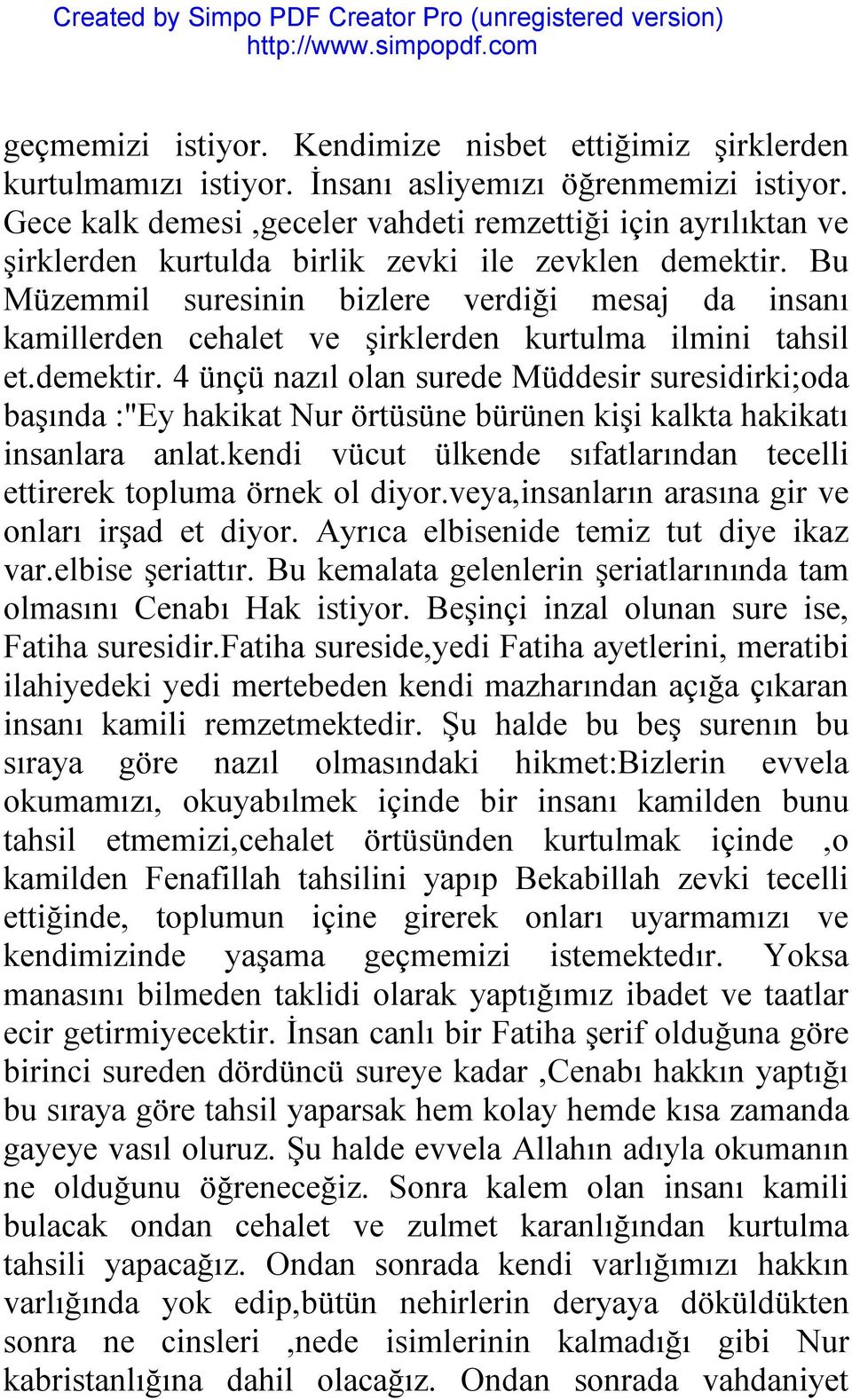 Bu Müzemmil suresinin bizlere verdiği mesaj da insanı kamillerden cehalet ve şirklerden kurtulma ilmini tahsil et.demektir.