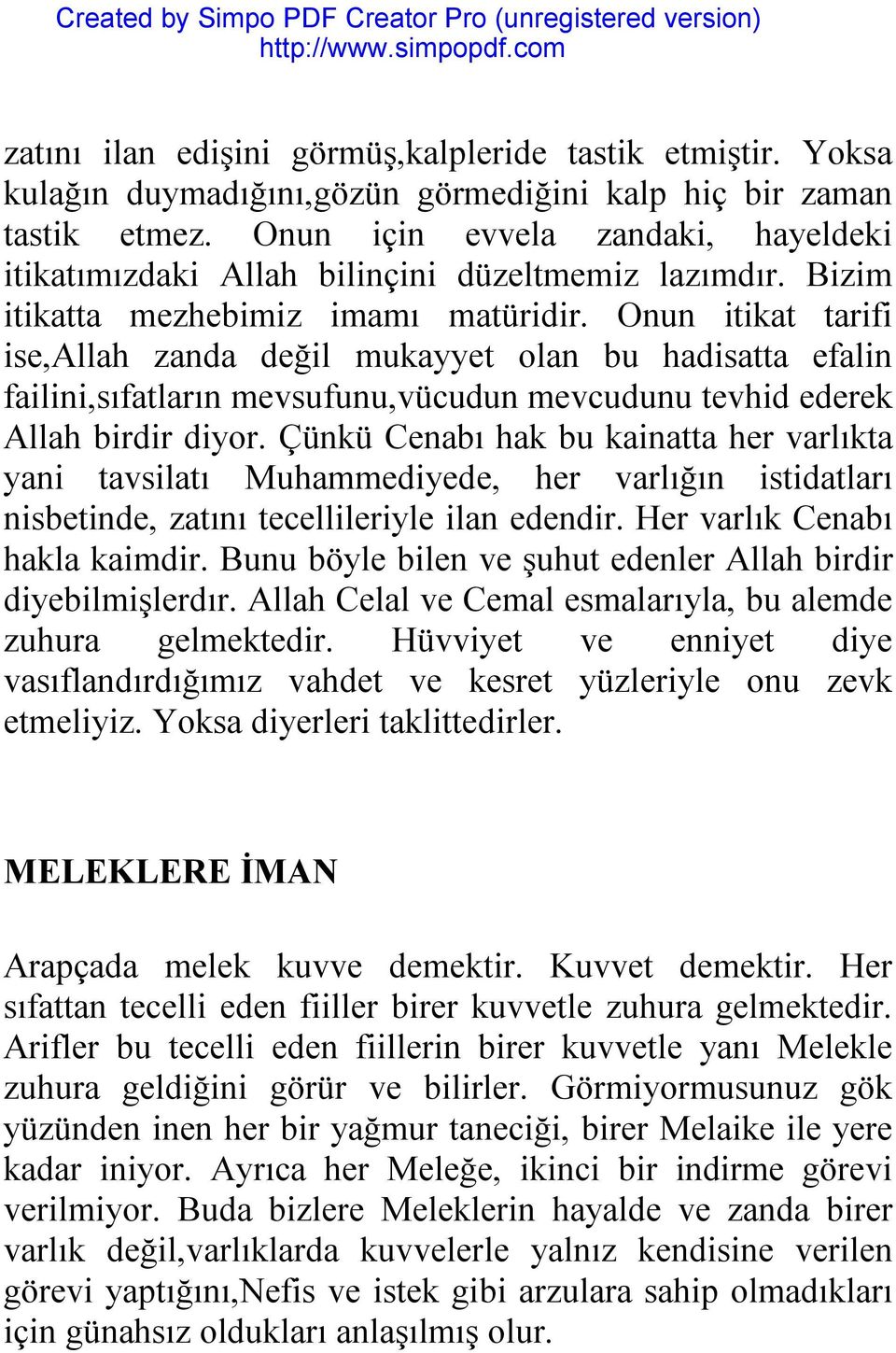 Onun itikat tarifi ise,allah zanda değil mukayyet olan bu hadisatta efalin failini,sıfatların mevsufunu,vücudun mevcudunu tevhid ederek Allah birdir diyor.